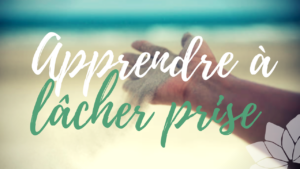 Apprendre À Lâcher Prise