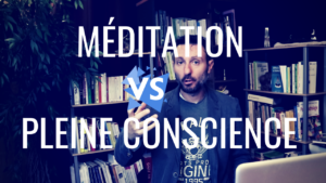 Méditation VS Pleine Conscience
