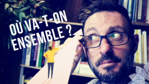 Où Va-T-On Ensemble?