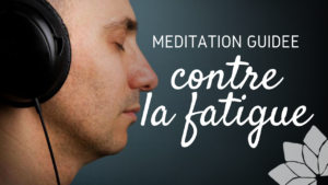 Méditation Contre la Fatigue