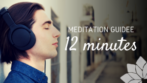 Méditation Guidée 12 Minutes