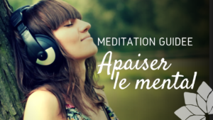 Méditation Guidée Apaiser le Mental