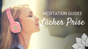 Méditation Guidée Lâcher Prise