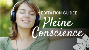Méditation Guidée Pleine Conscience