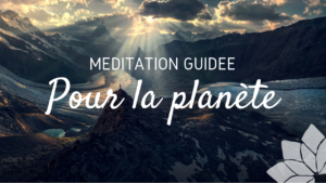Méditation Guidée Pour la Planète