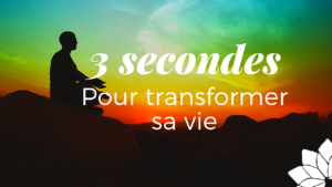 3 Secondes Pour Transformer sa Vie