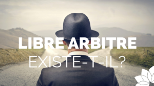 Le Libre Arbitre, Existe-t-il?