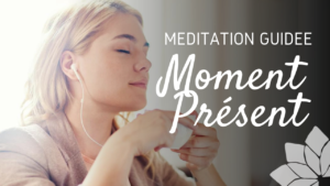 Moment Présent, Méditation