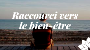 Un Raccourci Vers le Bien-Être