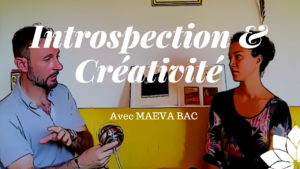 Introspection & Créativité - Entretien avec Maeva Bac