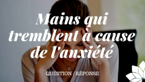Mains Qui Tremblent À Cause de l'Anxiété (Q/R)