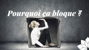 Pourquoi Ça Bloque Dans Ma Vie ?