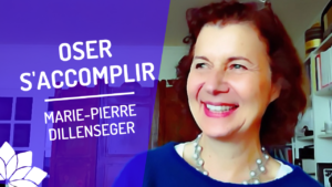 Oser S’Accomplir - Entretien avec Marie-Pierre Dillenseger
