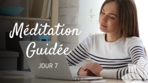 Méditation Guidée - Jour 7