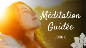Méditation Guidée - Jour 8