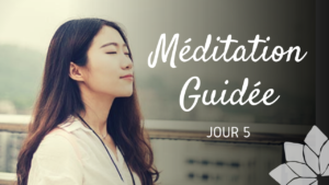 Méditation Guidée - Jour 5