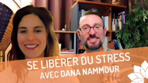 Se Libérer du Stress - Entretien avec Dana Nammour