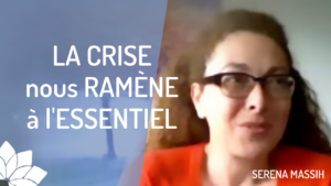 La Crise Nous Ramène à l'Essentiel - Entretien avec Serena Massih