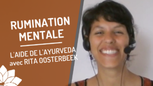 Rumination Mentale, l'Aide de l'Ayurveda - Avec Rita Oosterbeek