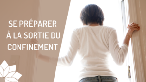 Se Préparer Psychologiquement à la Sortie du Confinement