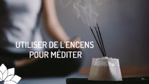 Utiliser de l’Encens Pour Méditer