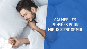 Calmer les Pensées Pour Mieux S’Endormir