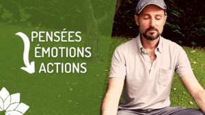 Pensées > Émotions > Actions